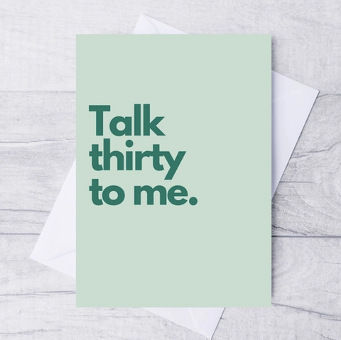 Talk 30 To Me Birthday Card