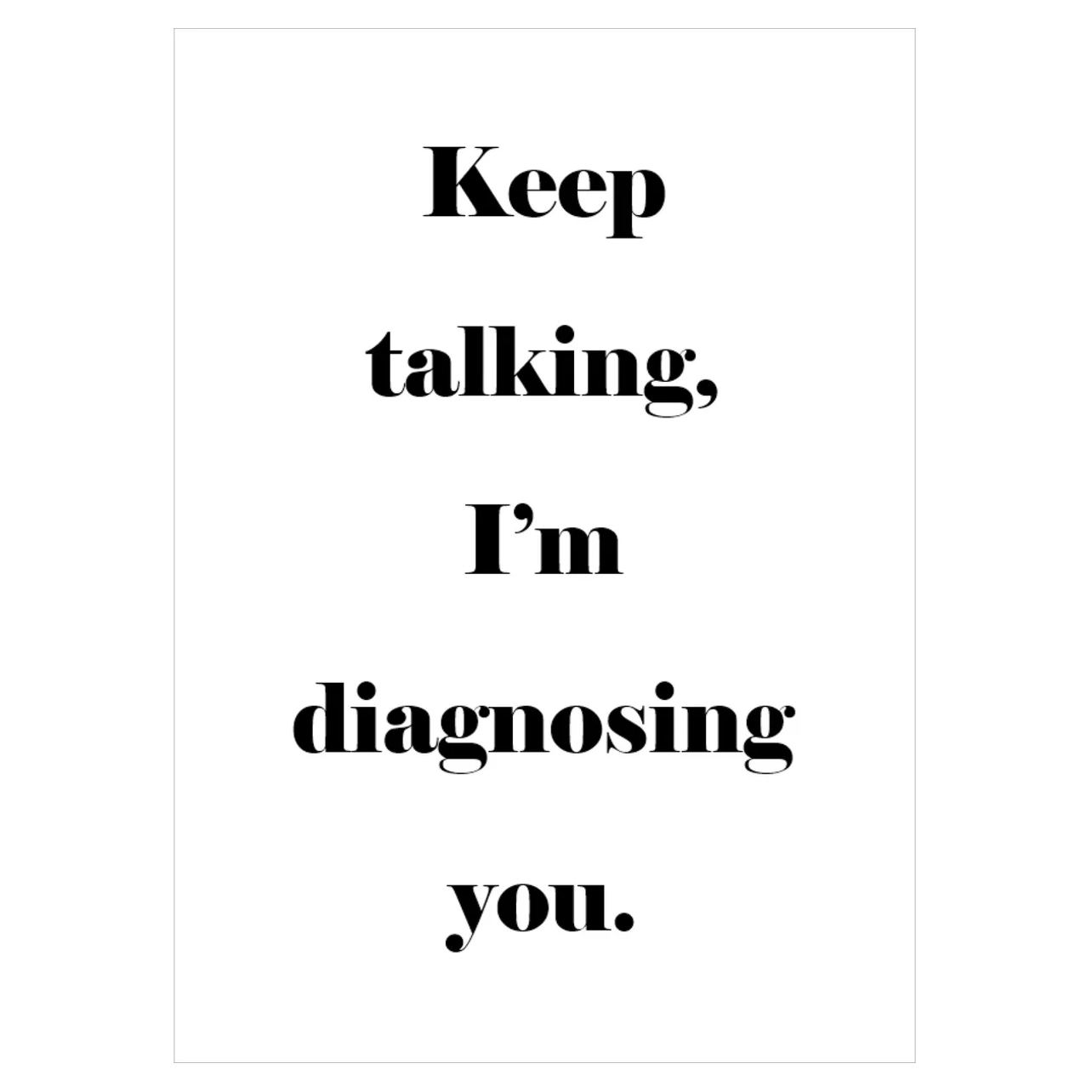 Keep Talking, I'm Diagnosing You Card
